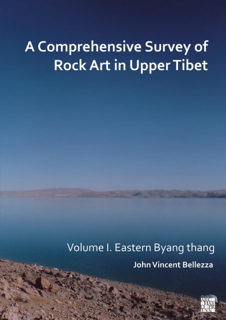 Comprehensive Survey of Rock Art in Upper Tibet: Volume I