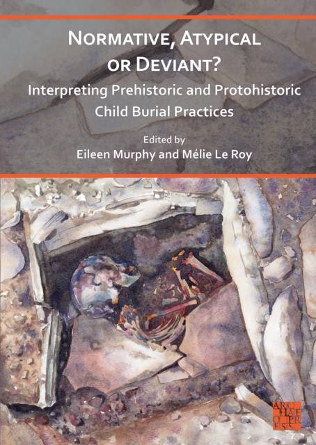 Normative, Atypical or Deviant? Interpreting Prehistoric and Protohistoric Child Burial Practices