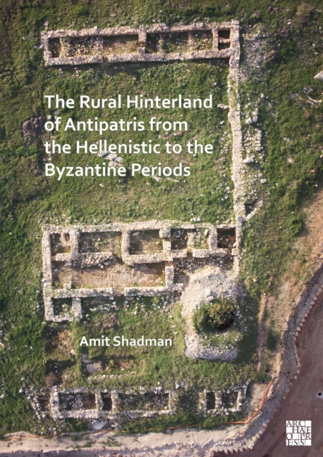 Rural Hinterland of Antipatris from the Hellenistic to the Byzantine Periods