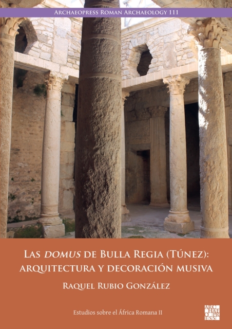 Las domus de Bulla Regia (Tunez): arquitectura y decoracion musiva