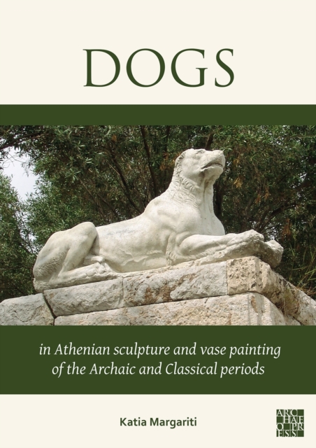 Dogs in Athenian Sculpture and Vase Painting of the Archaic and Classical Periods