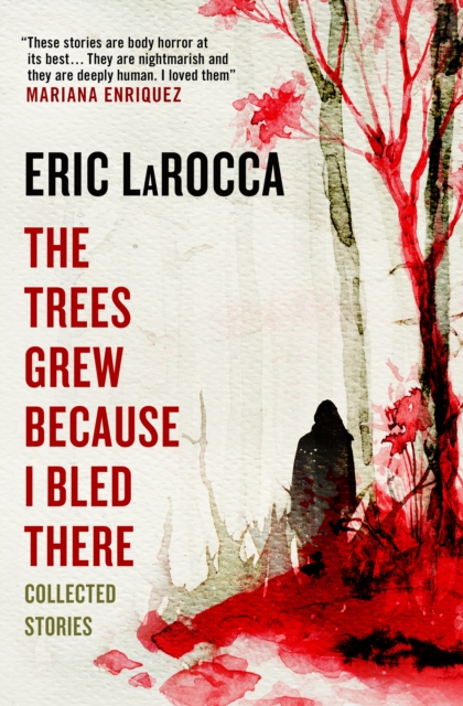 Trees Grew Because I Bled There: Collected Stories