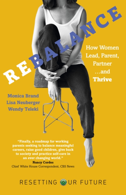 Resetting Our Future: Rebalance - How Women Lead, Parent, Partner and Thrive