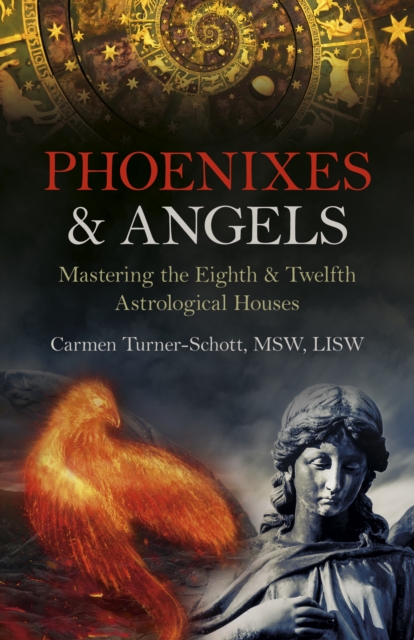 Phoenixes & Angels - Mastering the Eighth & Twelfth Astrological Houses
