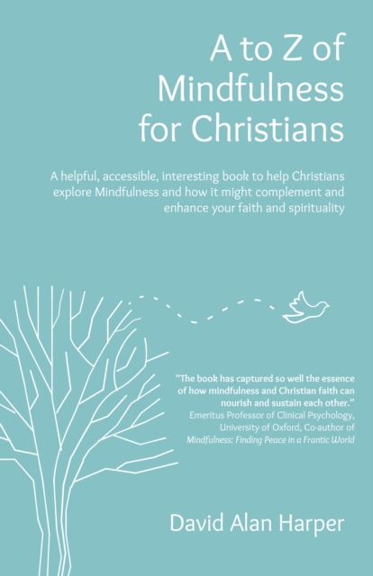 to Z of Mindfulness for Christians - A helpful, accessible, interesting book to help Christians explore Mindfulness and how it might complement/en