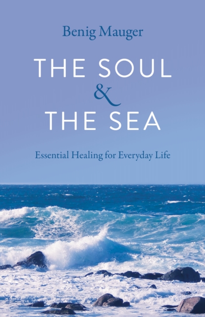 Soul & The Sea, The - Essential Healing for Everyday Life