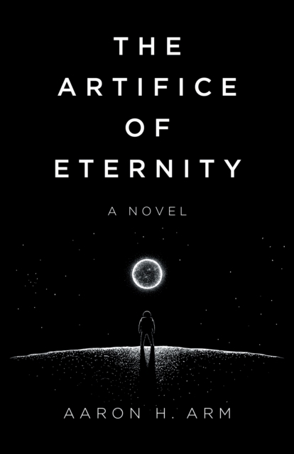 Artifice of Eternity, The - A Novel