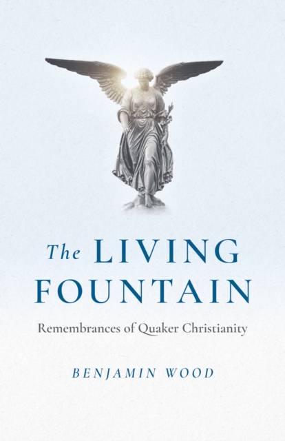 Living Fountain, The Remembrances of Quaker Christianity