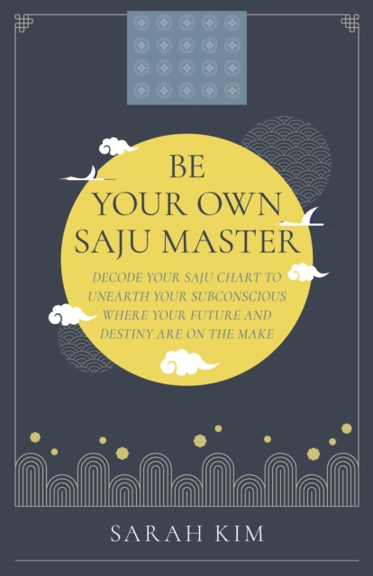 Be Your Own Saju Master: A Primer Of The Four Pillars Method