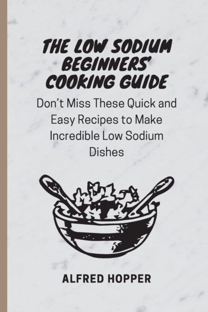 Low Sodium Beginners' Cooking Guide