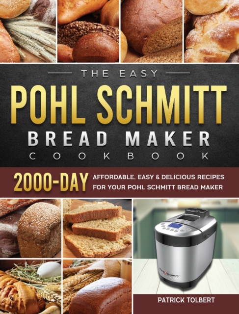 Easy Pohl Schmitt Bread Maker Cookbook