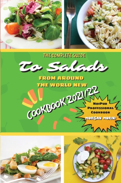 Complete Guide to Salads from Around the World New Cookbook 2021/22