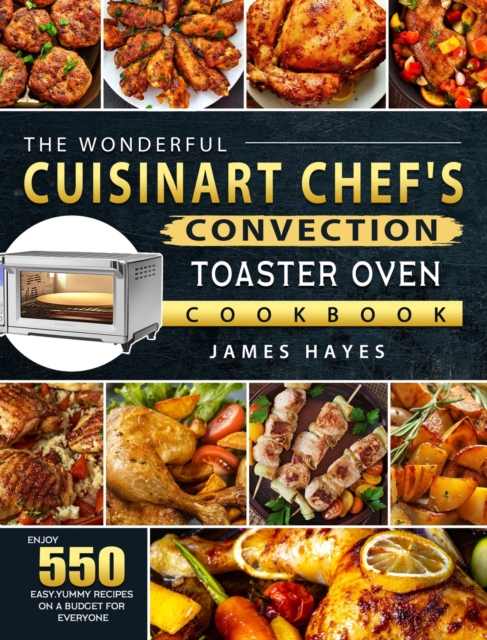 Wonderful Cuisinart Chef's Convection Toaster Oven Cookbook