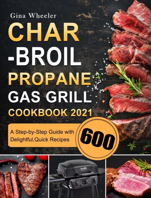 Char-Broil Propane Gas Grill Cookbook 2021