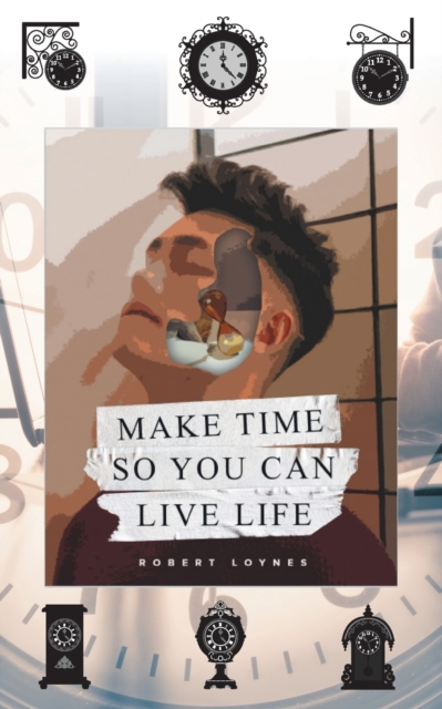 Make Time So You Can Live Life