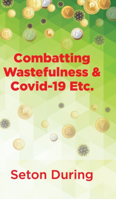 Combatting Wastefulness & Covid-19 Etc.