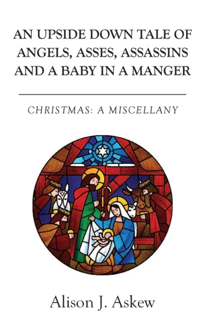 Upside Down Tale Of Angels, Asses, Assassins and A Baby In A Manger