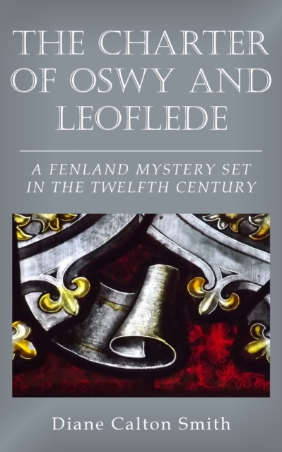 Charter of Oswy and Leoflede - A Fenland Mystery Set in the Twelfth Century