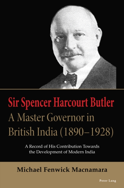 Sir Spencer Harcourt Butler: A Master Governor in British India (1890–1928)