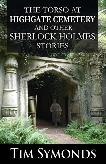 Torso At Highgate Cemetery and other Sherlock Holmes Stories