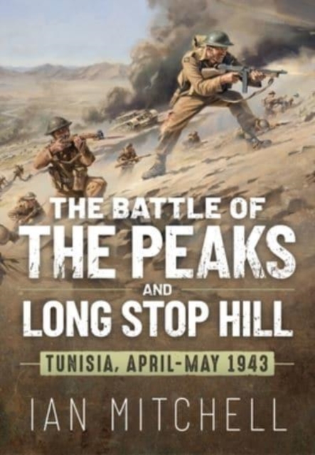 Battle of the Peaks and Long Stop Hill: Tunisia, April-May 1943