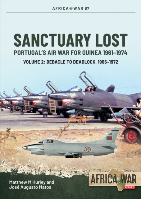 Sanctuary Lost: Portugal’s Air War for Guinea 1961–1974 Volume 2