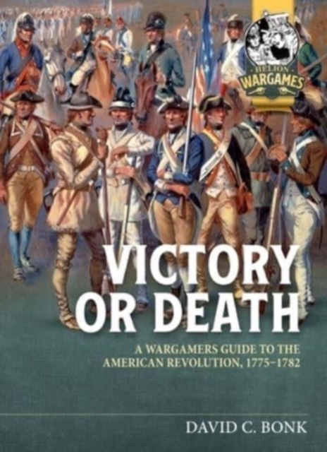 Victory or Death: A Wargamers Guide to the American Revolution, 1775-1782