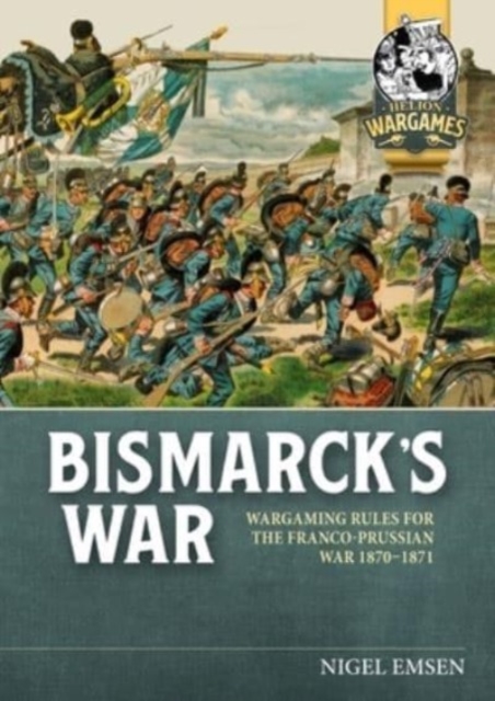 Bismarck's War: Wargaming Rules for the Franco-Prussian War, 1870-1871