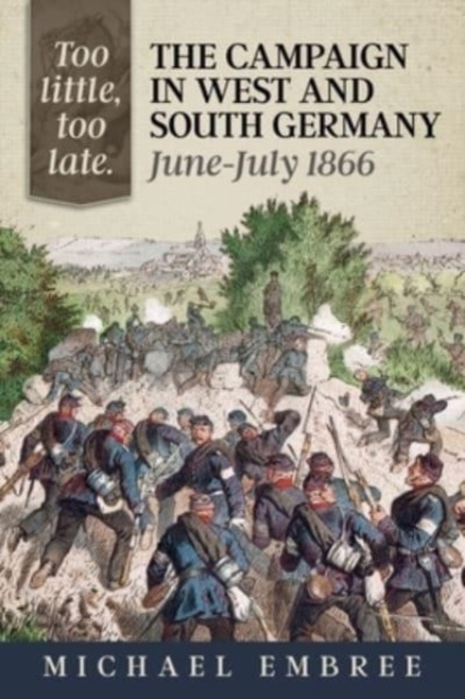 Too Little Too Late: The Campaign in West and South Germany June-July 1866