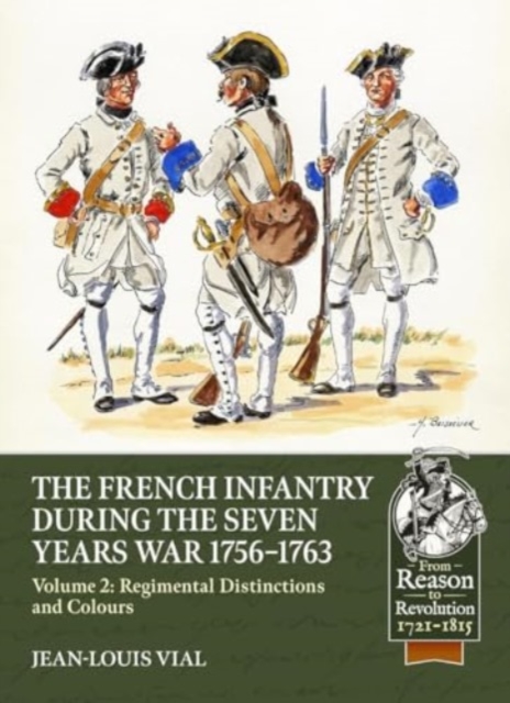 French Infantry during the Seven Years War 1756-1763 Volume 2 Regimental Distinctions and Colours