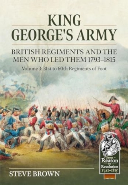 King George's Army, British Regiments and the Men Who Led Them Volume 3