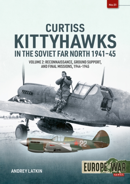 Curtiss Kittyhawks in the Soviet Far North 1941-45 Volume 2