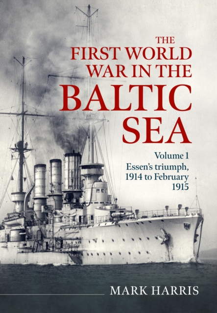 The First World War in the Baltic Sea Volume 1