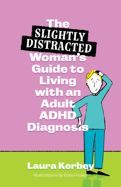 (Slightly Distracted) Woman’s Guide to Living with an Adult ADHD Diagnosis
