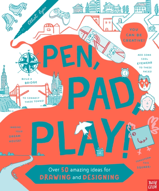 Pen, Pad, Play!: Over 50 Amazing Ideas for Drawing and Designing