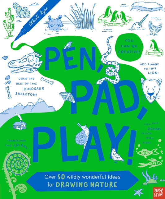Pen, Pad, Play!: Over 50 Wildly Wonderful Ideas for Drawing Nature