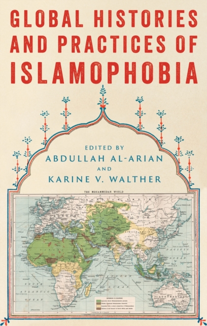 Global Histories and Practices of Islamophobia
