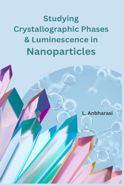 Studying Crystallographic Phases & Luminescence in Nanoparticles