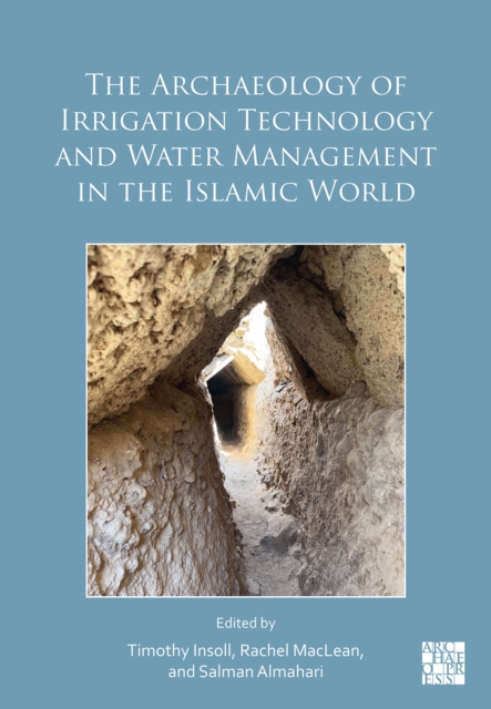 The Archaeology of Irrigation Technology and Water Management in the Islamic World