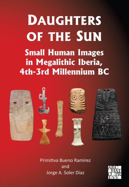 Daughters of the Sun: Small Human Images in Megalithic Iberia, 4th-3rd Millennium BC