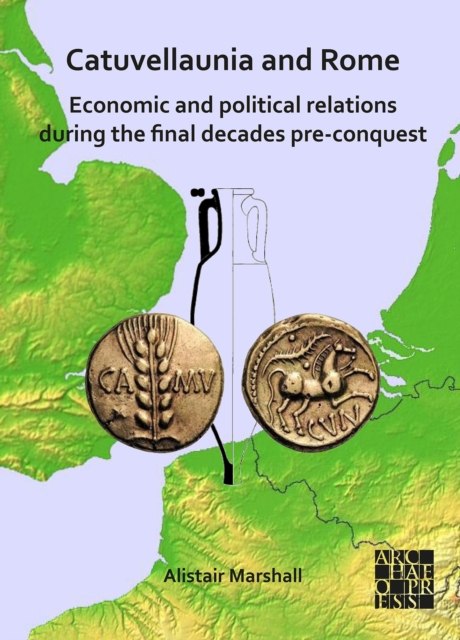Catuvellaunia and Rome: Economic and Political Relations during the Final Decades Pre-conquest
