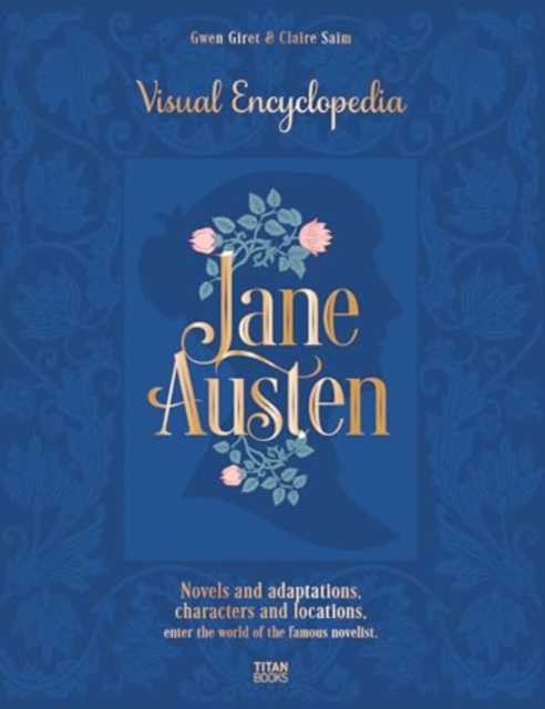 Jane Austen: The Visual Encyclopedia