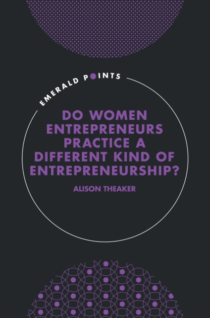 Do Women Entrepreneurs Practice a Different Kind of Entrepreneurship?