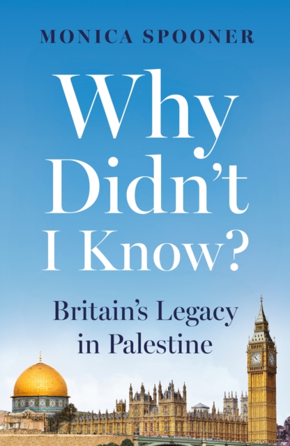 Why Didn’t I Know? Britain’s Legacy in Palestine
