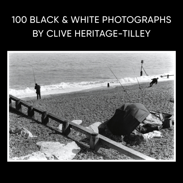 100 Black & White Photographs by Clive Heritage-Tilley ARPS