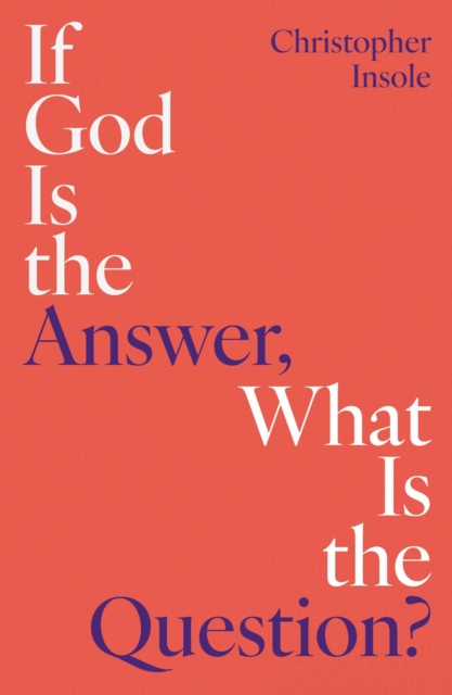 If God Is the Answer, What Is the Question?