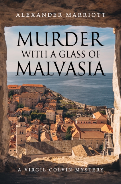 Murder with a Glass of Malvasia: A Virgil Colvin Mystery