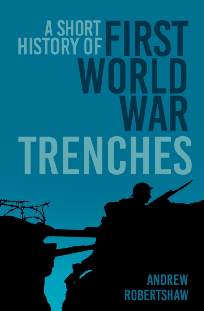 A Short History of First World War Trenches
