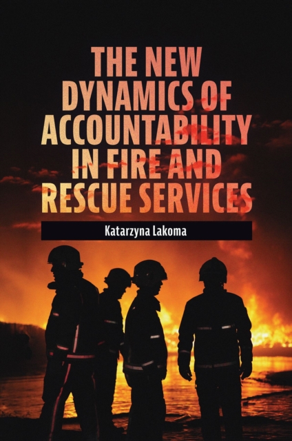 The New Dynamics of Accountability in Fire and Rescue Services