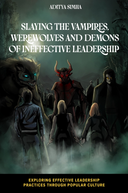 Slaying the Vampires, Werewolves and Demons of Ineffective Leadership